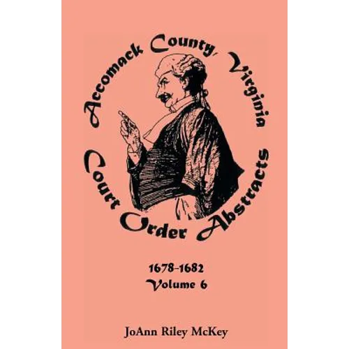 Accomack County, Virginia Court Order Abstracts, Volume 6 - Paperback