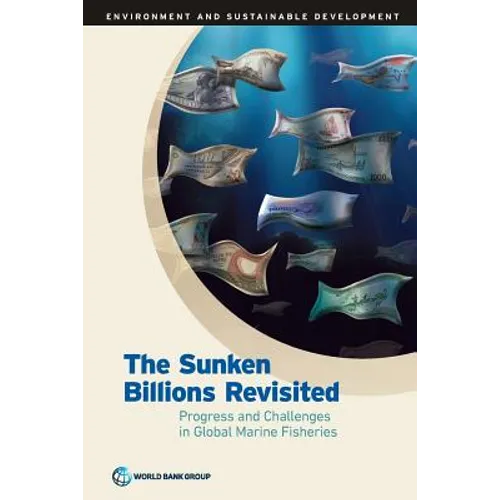 Sunken Billions Revisited: Progress and Challenges in Global Marine Fisheries - Paperback