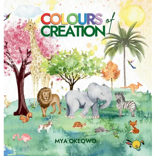 Colours of Creation: Children's Book about Faith and the Power of Positive Affirmations to Create Growth and Change in our World - Hardcover