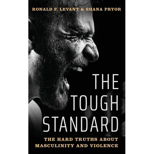 Tough Standard: The Hard Truths about Masculinity and Violence - Hardcover