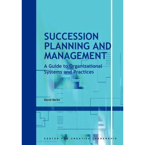 Succession Planning and Management: A Guide to Organizational Systems and Practices