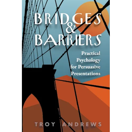 Bridges & Barriers Practical Psychology for Persuasive Presentations - Paperback