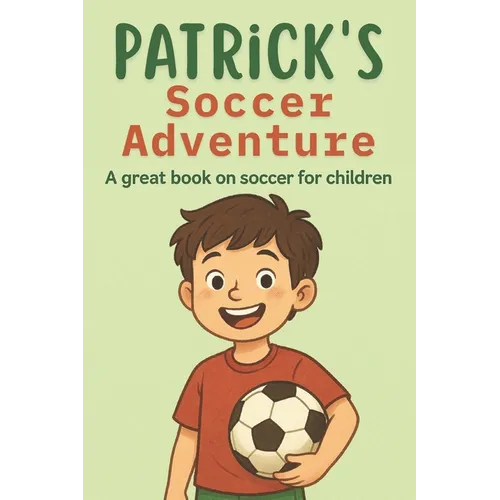 Patrick's Soccer Adventure: A great book on soccer for children The Tale of Patrick's Triumph - Paperback