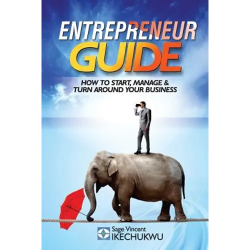 Entrepreneur Guide: How to Start, Manage and Turn-Around Your Business - Paperback