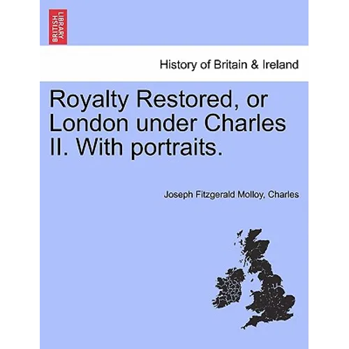 Royalty Restored, or London Under Charles II. with Portraits. - Paperback