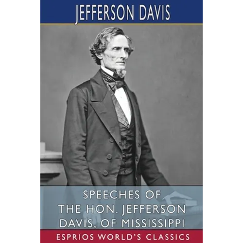 Speeches of the Hon. Jefferson Davis, of Mississippi (Esprios Classics) - Paperback