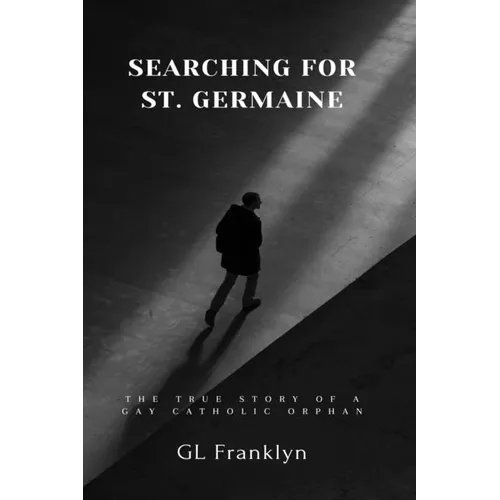 Searching for St. Germaine: The True Story of a Gay Catholic Orphan - Paperback