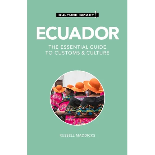 Ecuador - Culture Smart!: The Essential Guide to Customs & Culture - Paperback