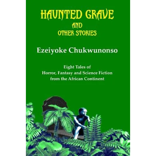 Haunted Grave and Other Stories: Eight Tales of Horror, Fantasy and Science Fiction from the African Continent - Paperback