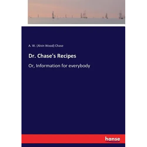 Dr. Chase's Recipes: Or, Information for everybody - Paperback