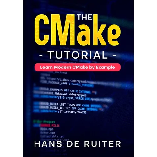 The CMake Tutorial: Learn Modern CMake by Example - Paperback