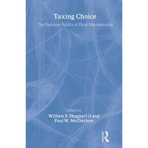 Taxing Choice: The Predatory Politics of Fiscal Discrimination - Paperback