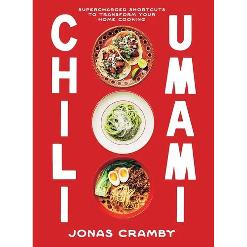 Chili + Umami: Supercharged Shortcuts to Transform Your Home Cooking - Hardcover