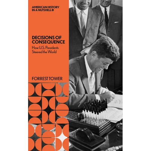 Decisions of Consequence: How U.S. Presidents Steered the World - Paperback