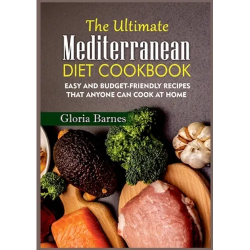 The Ultimate Mediterranean Diet Cookbook: Easy and Budget-Friendly Recipes that anyone can Cook at Home - Paperback