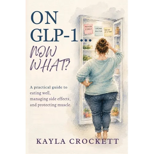 On GLP-1...Now What? - Paperback