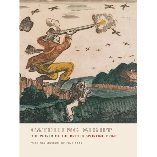 Catching Sight: The World of the British Sporting Print - Paperback