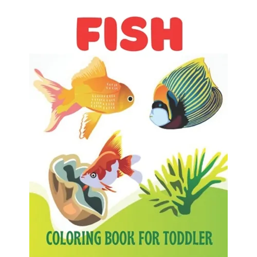 Fish Coloring Book for Toddler: A wonderful fish coloring book for toddler activity - Paperback