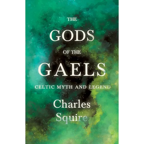 The Gods of the Gaels - Celtic Myth and Legend (Folklore History Series) - Paperback