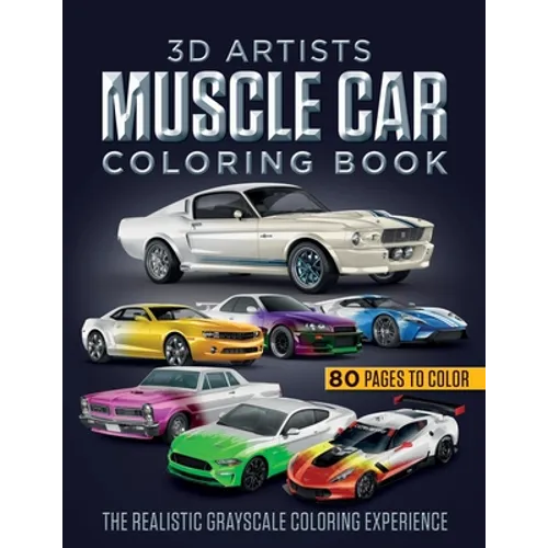 3D Artists Muscle Car Coloring Book: The Realistic Grayscale Coloring Experience