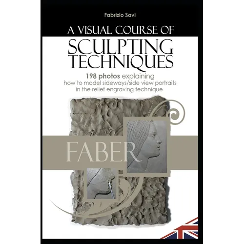 A Visual Sculpting Course: SIDE-VIEW PORTRAITS 198 photos explaining how to model side-view portraits in the relief engraving technique - Paperback