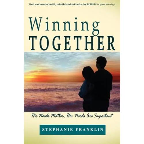Winning Together: His Needs Matter, Her Needs Are Important - Paperback