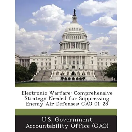 Electronic Warfare: Comprehensive Strategy Needed for Suppressing Enemy Air Defenses: Gao-01-28 - Paperback
