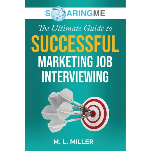 SoaringME The Ultimate Guide to Successful Marketing Job Interviewing - Paperback