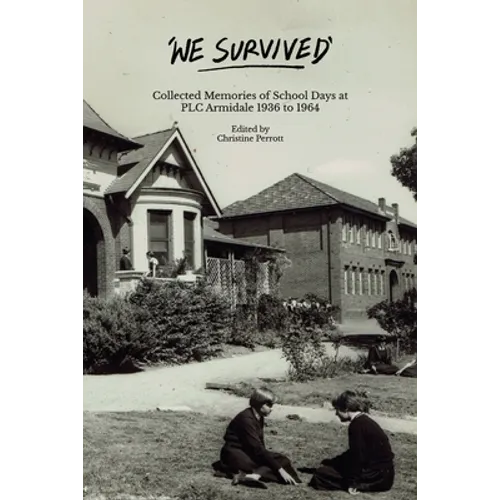 We Survived: Collected Memories of School Days at PLC Armidale - 1936 to 1964 - Paperback
