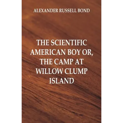 The Scientific American Boy: The Camp at Willow Clump Island - Paperback