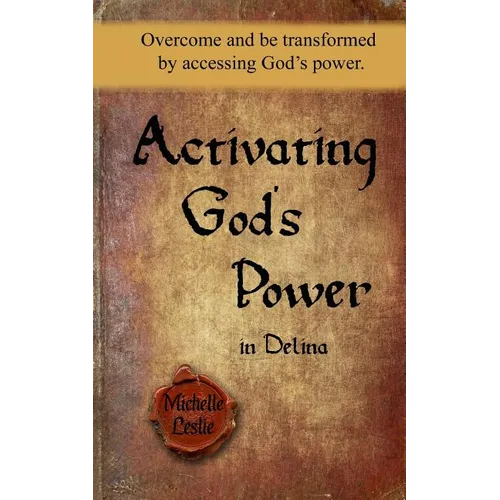 Activating God's Power in Delina: Overcome and be transformed by accessing God's power - Paperback