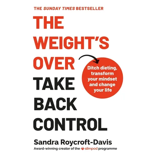 The Weight's Over - Take Back Control: Break Free from Dieting, Transform Your Mindset and Your Life - Paperback