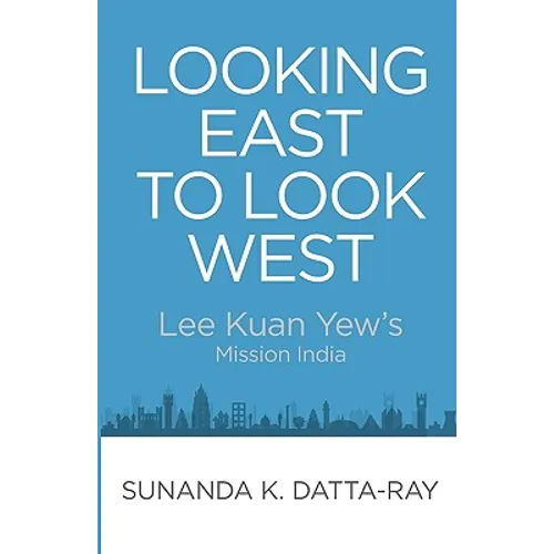 Looking East to Look West: Lee Kuan Yew's Mission India - Paperback