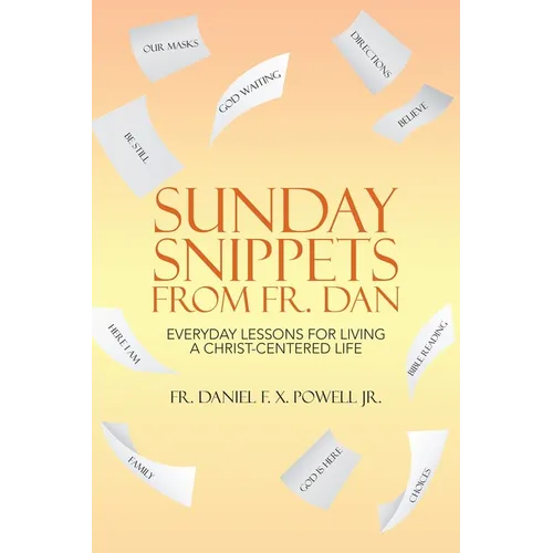Sunday Snippets from Fr. Dan: Everyday Lessons for Living a Christ-Centered Life - Paperback
