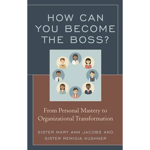 How Can You Become the Boss?: From Personal Mastery to Organizational Transformation - Hardcover