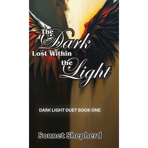 The Dark Lost Within the Light: Dark Light Duet Book One - Hardcover