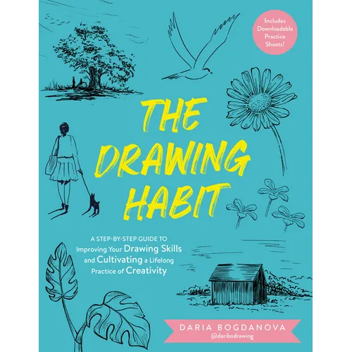 The Drawing Habit: A Step-By-Step Guide to Improving Your Drawing Skills and Cultivating a Lifelong Practice of Creativity - Includes Downloadable Pra - Paperback