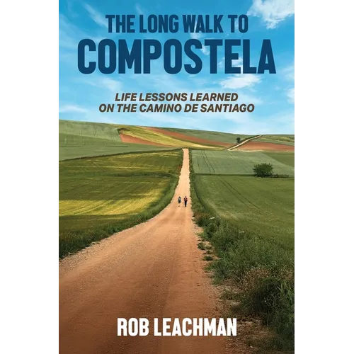 The Long Walk to Compostela: Life Lessons Learned on the Camino de Santiago - Paperback