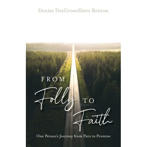 From Folly to Faith: One Person's Journey from Pain to Promise - Paperback