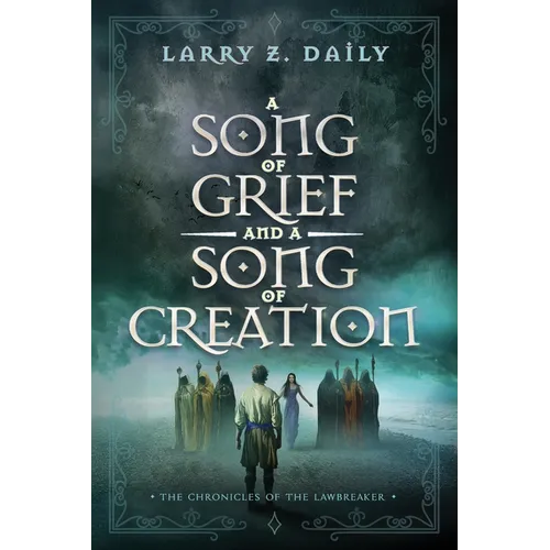 A Song of Grief and a Song of Creation: Book Three of the Chronicles of the Lawbreaker - Paperback
