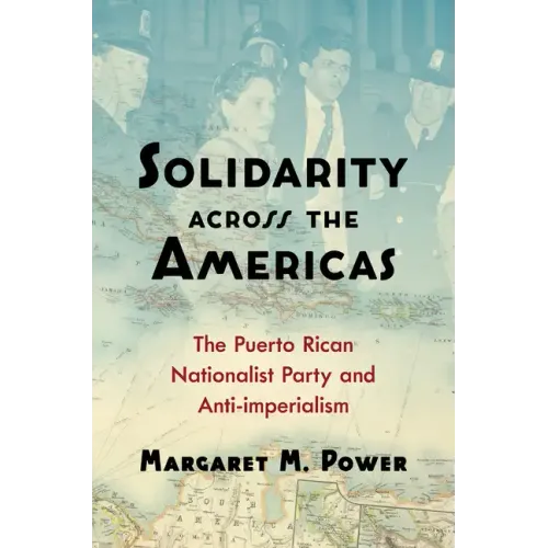Solidarity across the Americas: The Puerto Rican Nationalist Party and Anti-imperialism - Paperback