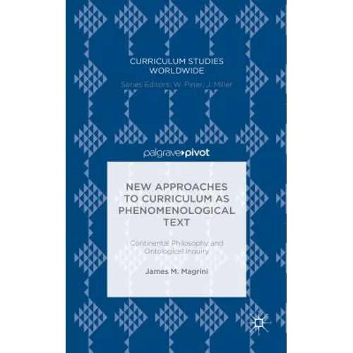 New Approaches to Curriculum as Phenomenological Text: Continental Philosophy and Ontological Inquiry - Hardcover