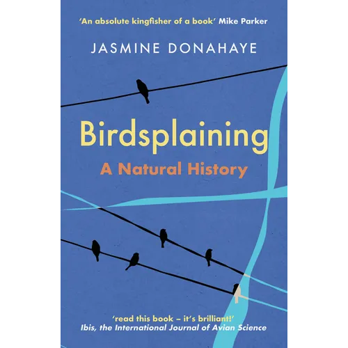 Birdsplaining: A Natural History - Paperback