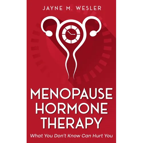 Menopause Hormone Therapy: What You Don't Know Can Hurt You - Paperback