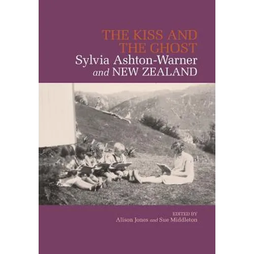 The Kiss and the Ghost: Sylvia Ashton-Warner and New Zealand - Paperback