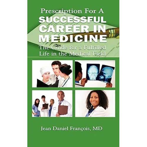 Prescription For A Successful Career in Medicine: The Guide for a Fulfilled Life in the Medical Field - Paperback