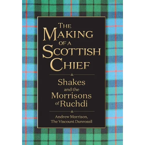The Making of a Scottish Chief: Shakes and the Morrisons of Ruchdi - Hardcover