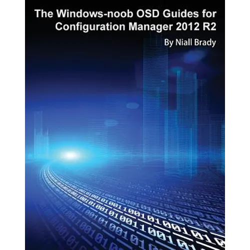 The Windows-noob OSD Guides for Configuration Manager 2012 R2 - Paperback
