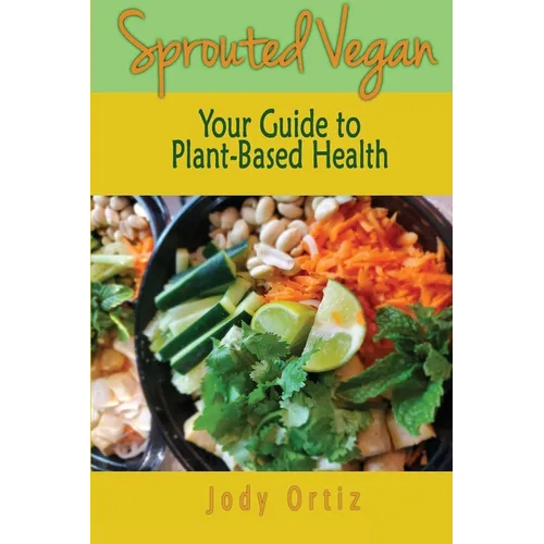 Sprouted Vegan: Your Guide to Plant-Based Health - Paperback