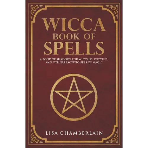Wicca Book of Spells: A Book of Shadows for Wiccans, Witches, and Other Practitioners of Magic - Paperback